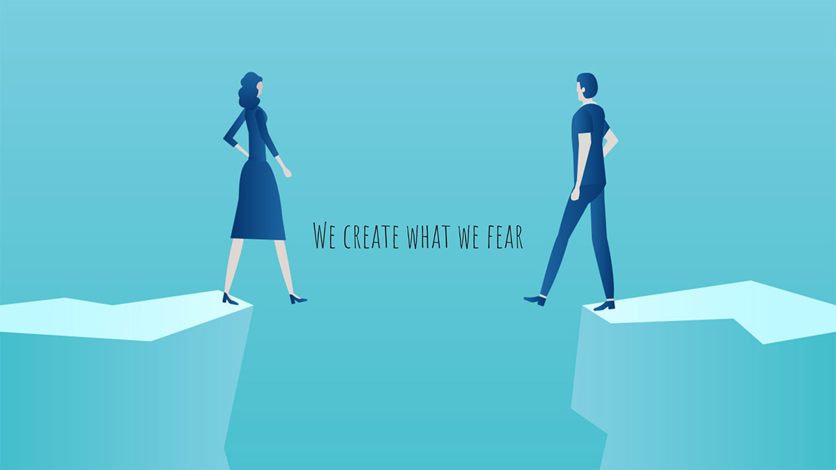 We Create What We Fear